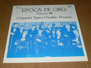 LP(自主盤/アルゼンチン・タンゴ愛好会25周年特別企画)／エポカ・デ・オロ第16集「オスバルド・フレセド楽団」’87年／無帯、良盤、美再生