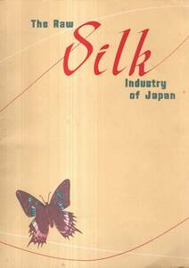 The Raw Silk Industry of Japan 『日本の生糸産業』　アメリカ向広告雑誌　英文　中央蚕糸協会発行　和服着物絹織物等