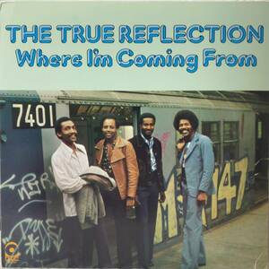 The True Reflection - Where I'm Coming From ＜ワシントンD.C.出身のグループ ,フィラデルフィアのSIGMA SOUND !! USオリジナル盤!!＞