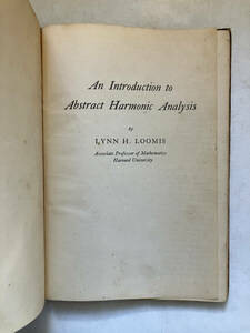 ●再出品なし　「An Introduction to Abstract Harmonic Analysis」　LYNN H.LOOMIS：著　※書込、ノド割れ、背ハガレ有