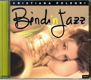 CRISTIANA POLEGRI / BINDI'N JAZZ Pierpaolo Bisogno, Aldo Bassi, Pietro Lussu,Lorenzo Tucci,Pietro Ciancaglini, Stefano Di Battista