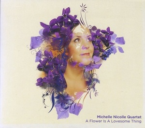 MICHELLE NICOLLE QUARTET / A FLOWER IS A LOVESOME THING Ronny Ferella (ds)、Geoff Hughes (g)、Tom Lee (b)