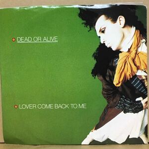 7' DEAD OR ALIVE / LOVER COME BACK TO ME