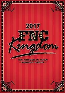 2017 FNC KINGDOM IN JAPAN -MIDNIGHT CIRCUS-(中古品)