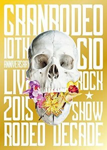 GRANRODEO 10th ANNIVERSARY LIVE 2015 G10 ROCK☆SHOW -RODEO DECADE- DVD(中古品)