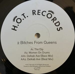 2 Bitches From Queens - The Dip / Women On Drums / Delkab Ave /H.O.T. Records - HOT001/Mr. Ties