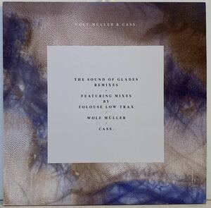 Wolf Muller & Cass. - The Sound Of Glades Remixes /Tolouse Low Trax Remix /International Feel /Kreidler / Bufiman