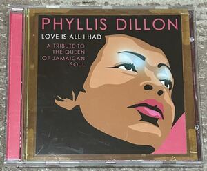 最安　Phyllis Dillon Love Is All I Had A Tribute To The Queen Of Jamaican Soul フィリスディロン Ska Rocksteady Reggae Trojan　CD