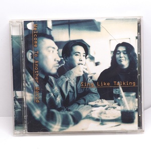 SING LIKE TALKING / Welcome To Another World / シング・ライク・トーキング CD