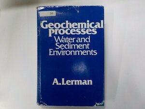 X2390◆Geochemical Processes Water and Sediment Environments A. Lerman A Wiley-Interscience Publication(ク）