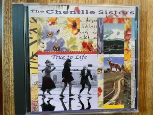 CD THE CHENILLE SISTERS / TRUE TO LIFE