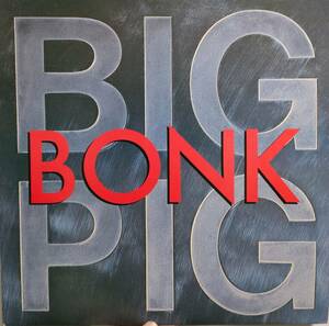 ★ BONK / BIG PIG LP