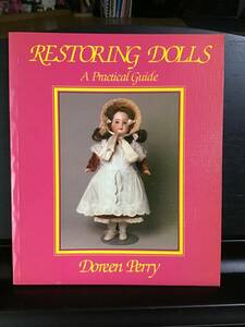 美品：人形修復の手引書　RESTORING DOLLS A Practical Guide 英語版／ビスク〜コンポジション〜セルロイド：ほぼ未使用