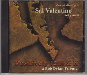 SAL VALENTINO AND FRIENDS POSITIVELY 12th & k BOB DYLAN TRIBUTE