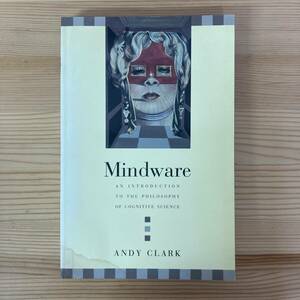 【英語洋書】Mindware: an introduction to the philosophy of cognitive science / Andy Clark（著）