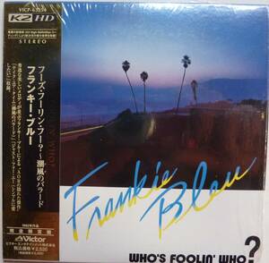 廃盤・紙ジャケット・高音質K2 HD Coding「Frankie Bleu（フランキー・ブルー） / Who's Foolin' Who?（潮風のバラード）」