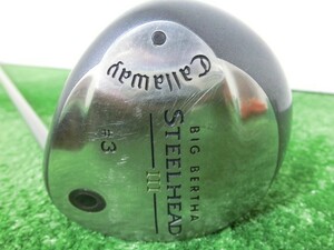 ♪Callaway キャロウェイ BIG BERTHA STEELHEAD Ⅲ 3W フェアウェイウッド ?°/純正 シャフト FLEX-R G4591♪