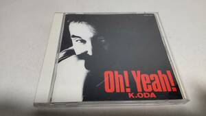 A3307 『CD』　K.ODA 　/Oh!Yeah!　　小田和正　　空が高すぎる　1985 夜の行方　I miss you　Little Tokyo　ラブ・ストーリーは突然に