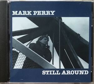 Mark Perry[Still Around]カナダ/シンガーソングライター/フォークロック/カントリーロック/ストリートロック/スワンプ/パブロック