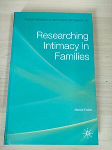 家族の親密さの研究 ジャッキー・ガブ/Researching Intimacy in Families J.Gabb/人間関係生活/社会学的想像力/親密概念化/洋書/B3227388