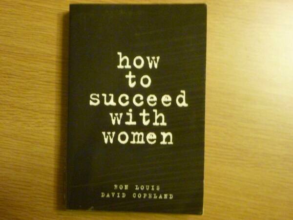 how to succeed with women, Ron Louis etc. (女性と上手く付き合う方法)