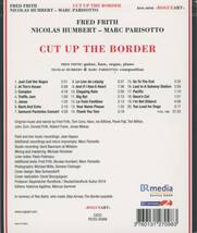 Fred Frith - Cut Up The Border; Nicolas Humbert/Marc Parisotto/Tom Cora/Ted Milton/Iva Bittova/Pavel Fajt/John Zorn; Rogueart_画像2