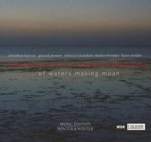 Rebecca Saunders, Gerard Pesson, Marco Stroppa, Hans Zender - ... of Waters Making Moan; Teodoro Anzellotti, Christophe Desjardins