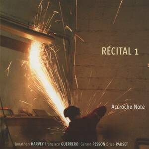 Accroche Note - Recital 1 ; Jonathan Harvey, Francisco Guerrero, Gerard Pesson, Brice Pauset