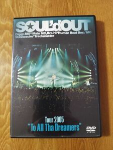 SOUL'd OUT　Ｔｏｕｒ ２００５ “Ｔｏ Ａｌｌ Ｔｈａ Ｄｒｅａｍｅｒｓ／ＳＯＵＬｄ ＯＵＴ