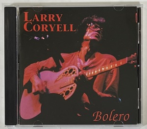 M5985◆LARRY CORYELL◆BOLERO(1CD)輸入盤/米国産フュージョン・ギタリスト