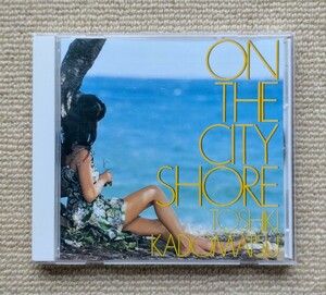 ON THE CITY SHORE(1994年盤)/角松敏生☆青木智仁友成好宏佐藤準高水健司土方隆行美久月千晴今剛