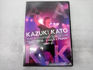 DVD Kazuki Kato 10th Anniversary Special Live 'GIG'2016~Laugh&Peace~ALL ATTACK KK【DAY-2】