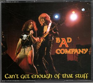 BAD COMPANY/CAN'T GET ENOUGH OF THAT STUFF