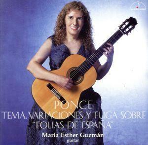 ポンセ：スペインのフォリアによる変奏曲とフーガ／マリア・エステル・グスマン（ｇ）
