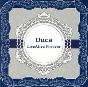 Ｄｕｃａ　ＬｉｖｅＡｌｉｖｅ　Ｆｏｒｅｖｅｒ／Ｄｕｃａ