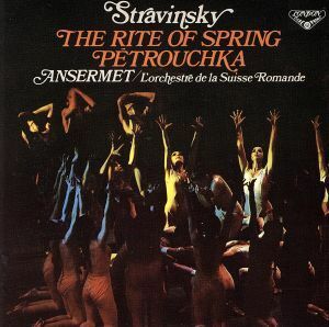 ストラヴィンスキー：バレエ音楽「春の祭典」／エルネスト・アンセルメ（指揮）,スイス・ロマンド管弦楽団