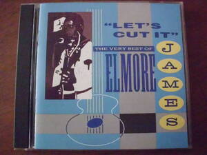 ELMORE JAMES/LET'S CUT IT～THE VERY BEST OF ELMORE JAMES