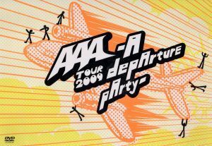 ＡＡＡ　ＴＯＵＲ　２００９－Ａ　ｄｅｐＡｒｔｕｒｅ　ｐＡｒｔｙ－／ＡＡＡ