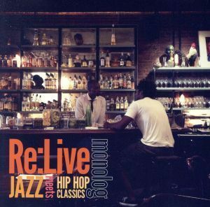 Ｒｅ：Ｌｉｖｅ－ＪＡＺＺ　ｍｅｅｔｓ　ＨＩＰ　ＨＯＰ　ＣＬＡＳＳＩＣＳ／ｍｏｎｏｌｏｇ