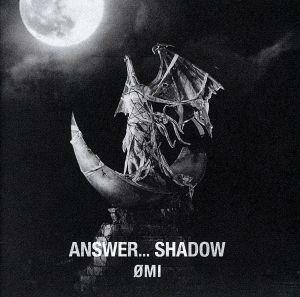 ＡＮＳＷＥＲ．．．　ＳＨＡＤＯＷ（通常盤）／ＯＭＩ（三代目　Ｊ　Ｓｏｕｌ　Ｂｒｏｔｈｅｒｓ　ｆｒｏｍ　ＥＸＩＬＥ　ＴＲＩＢＥ）