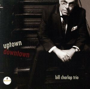 【輸入盤】Ｕｐｔｏｗｎ，　Ｄｏｗｎｔｏｗｎ／Ｂｉｌｌ　Ｃｈａｒｌａｐ　Ｔｒｉｏ