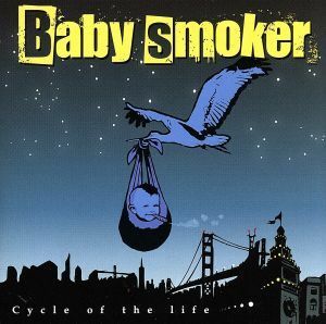 Ｃｙｃｌｅ　ｏｆ　ｔｈｅ　ｌｉｆｅ／Ｂａｂｙ　ｓｍｏｋｅｒ