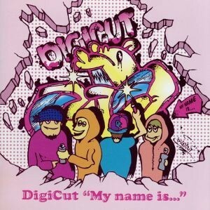 ＤｉｇｉＣｕｔ“Ｍｙ　ｎａｍｅ　ｉｓ．．．”／ＤｉｇｉＣｕｔ