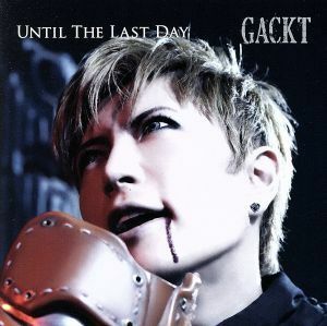 ＵＮＴＩＬ　ＴＨＥ　ＬＡＳＴ　ＤＡＹ／Ｇａｃｋｔ