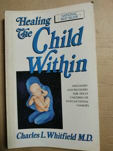 Healing the Child Within: Discovery and Recovery for Adult Children of Dysfunctional Families 洋書