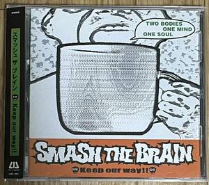 SMASH THE BRAIN Keep our way!!