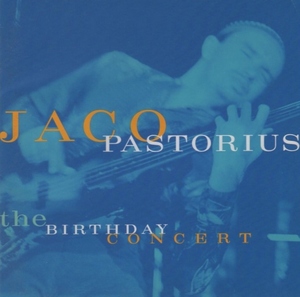 ジャコ・パストリアス JACO PASTORIUS / バースデイ・コンサート THE BIRTHDAY CONCERT / 1995.10.10 / 1981年録音 / WPCR-412