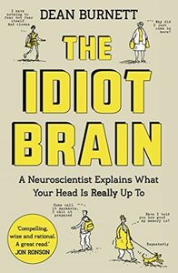 [A12027096]The Idiot Brain: A Neuroscientist Explains What Your Head is Rea
