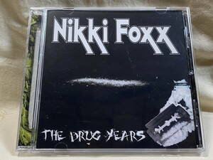 [スリージーメタル] NIKKI FOXX - THE DRUG YEARS 初期MOTLEY CRUEタイプ FNA RECORDS 廃盤 レア盤