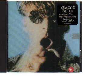 21822・Whatever You Say, Say Nothing by Deacon Blue